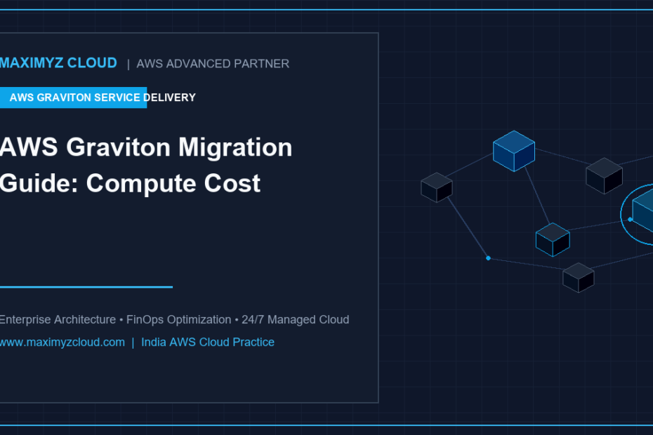Maximyz Cloud AWS - AWS Graviton Migration Guide: Compute Cost Performance